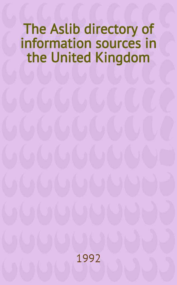 The Aslib directory of information sources in the United Kingdom = Справочник информационных служб в Великобритании.