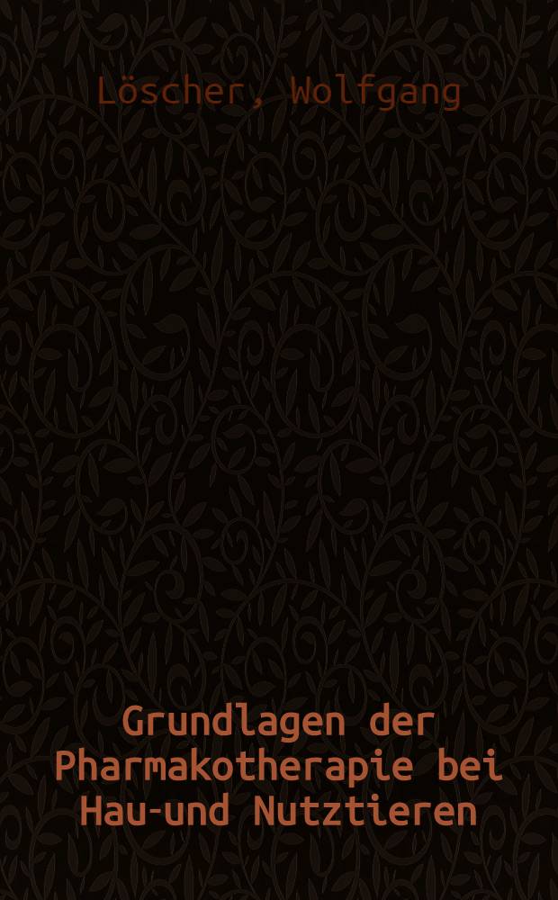 Grundlagen der Pharmakotherapie bei Haus- und Nutztieren = Основы фармакотерапии у домашних и сельскохозяйственных животных.