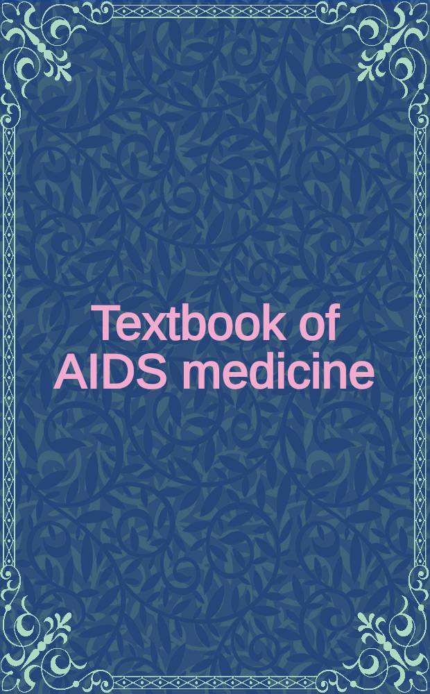 Textbook of AIDS medicine = Руководство по медицине СПИДа.