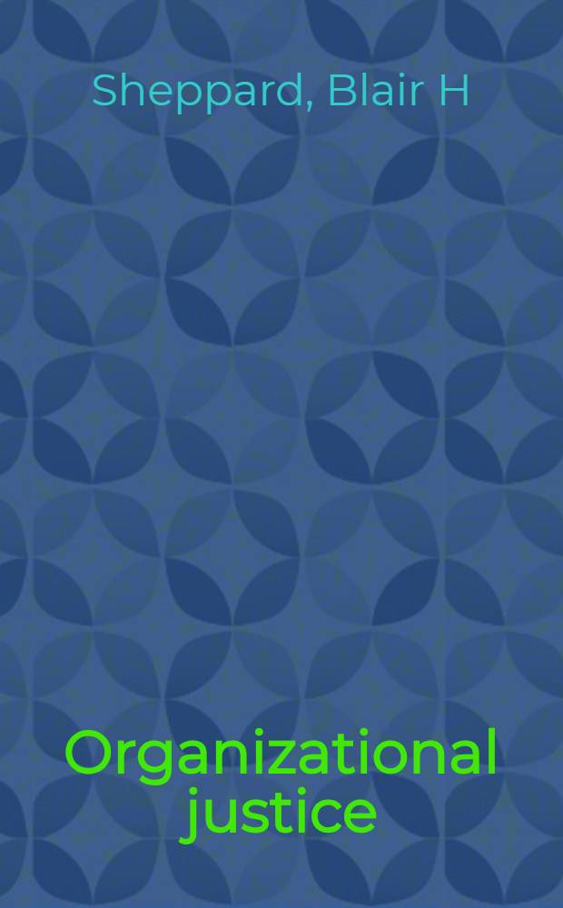 Organizational justice : The search for fairness in the workplace = Организационная справедливость. Поиск справедливости на рабочем месте.