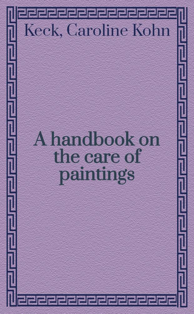 A handbook on the care of paintings = Словарь по сохранению картин.