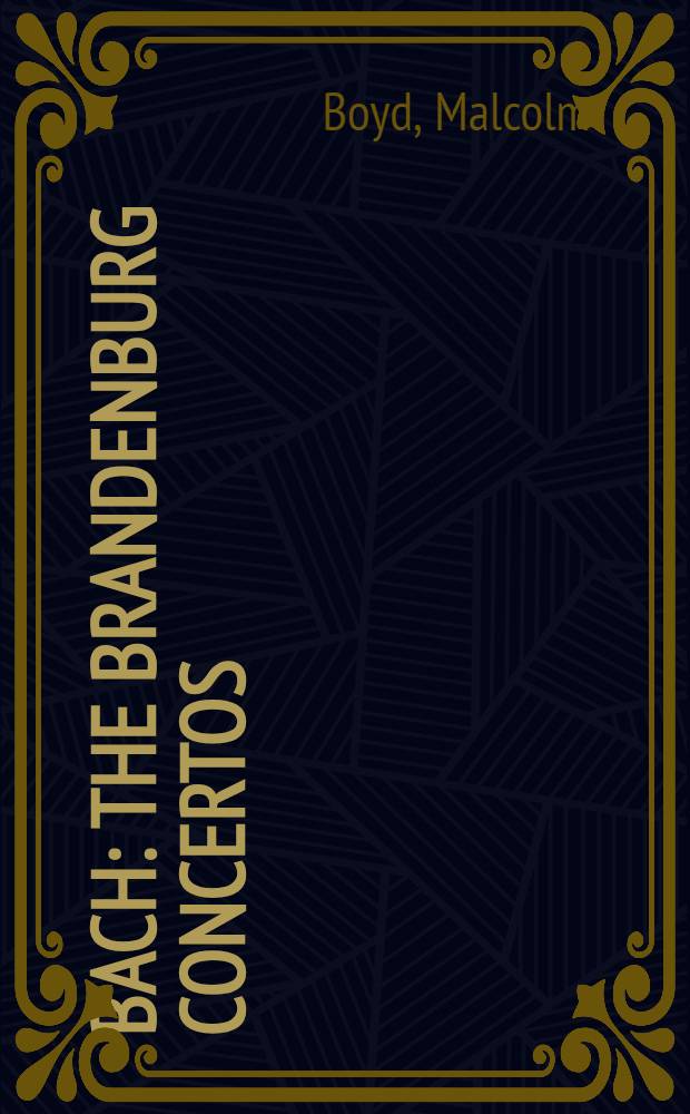 Bach: The Brandenburg concertos = Бах.Бранденбургские концерты..