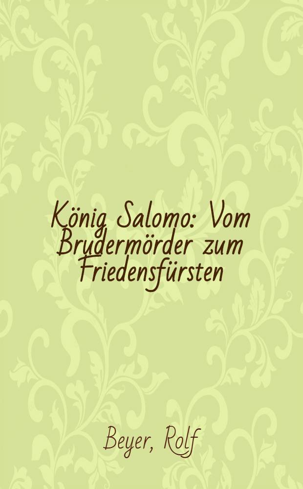 König Salomo : Vom Brudermörder zum Friedensfürsten = Царь Соломон.