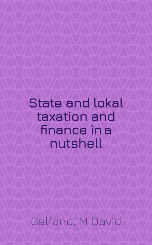 State and lokal taxation and finance in a nutshell = Государственные и местные налоги и финансы.