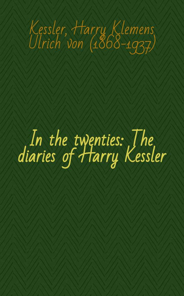 In the twenties : The diaries of Harry Kessler = В двадцатые годы. Дневник Гарри Кесслера.
