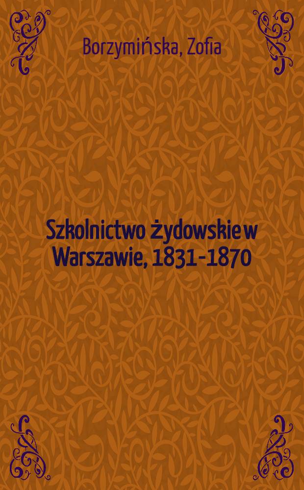 Szkolnictwo żydowskie w Warszawie, 1831-1870 = Еврейская школа в Варшаве 1831-1870 гг..