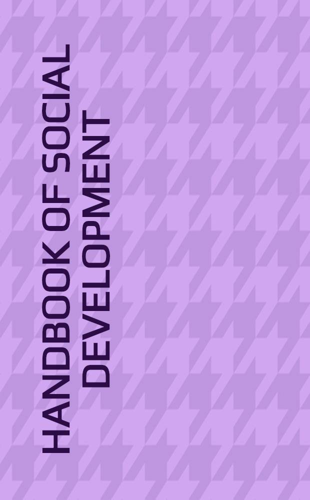 Handbook of social development : A lifespan perspective = Справочник по социальному развитию. Перспективы продолжительности жизни.