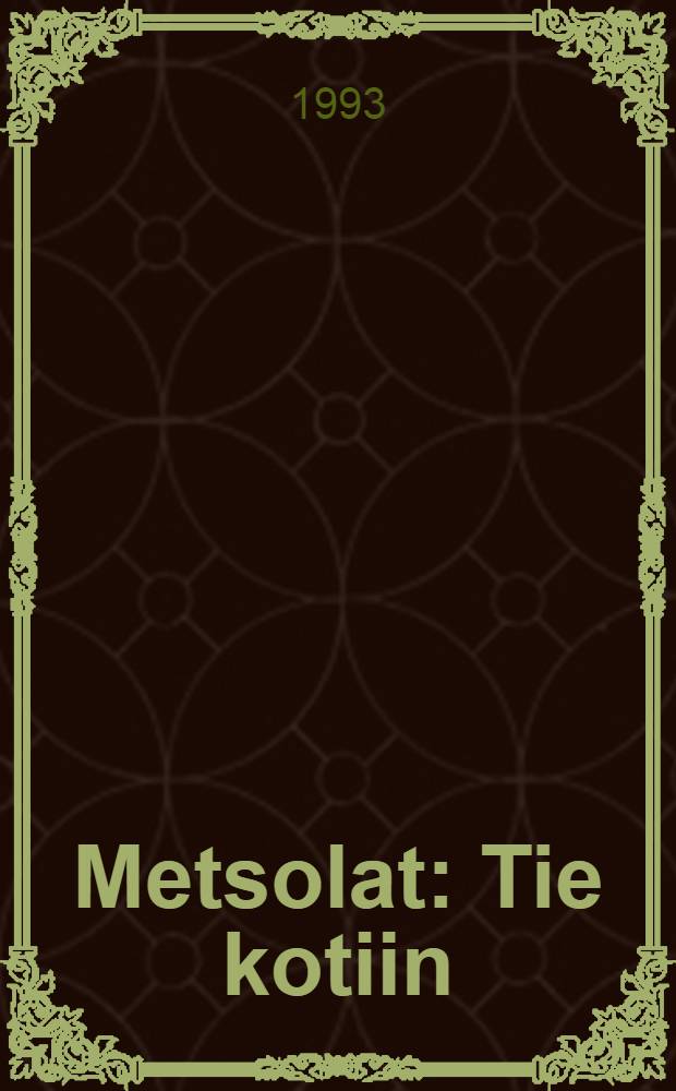 Metsolat : Tie kotiin