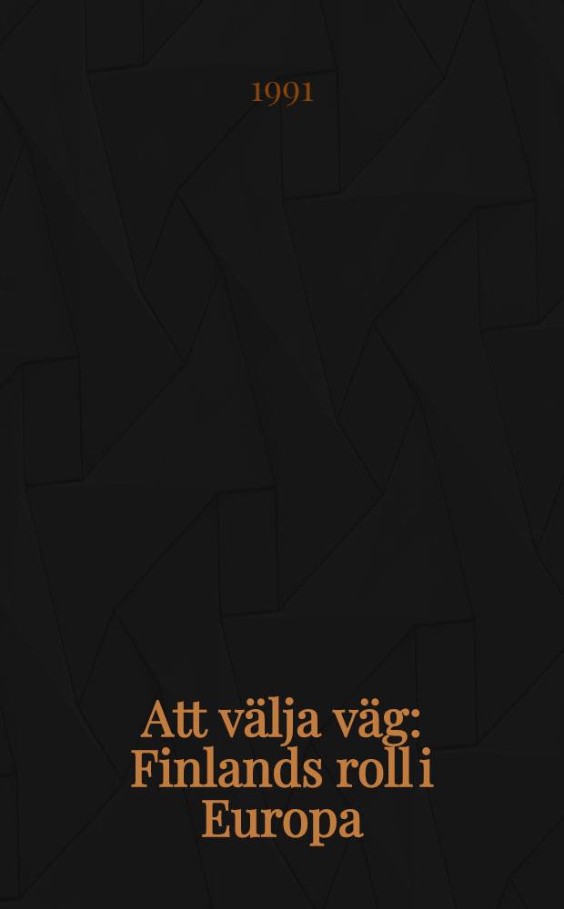 Att välja väg : Finlands roll i Europa = Финляндия и Европа.