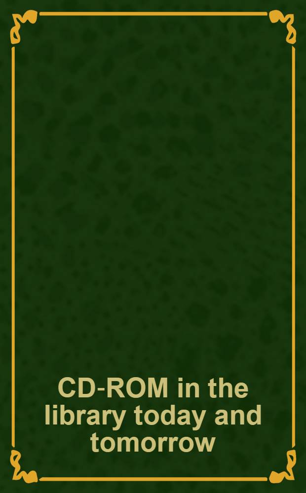 CD-ROM in the library today and tomorrow : A Conf. presented by UC Berkeley extension a. the School of libr. a. inform. studies, UC Berkeley = ЦД-РОМ в библиотеках.