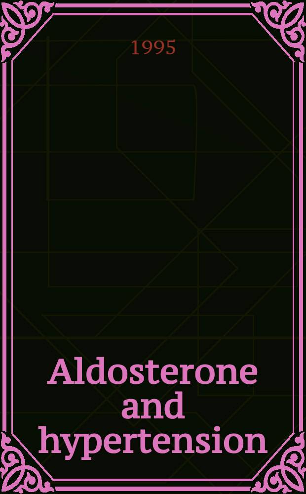 Aldosterone and hypertension = Альдостерон и гипертензия. Сателлитный симпозиум 15-го международного конгресса общества гипертензии. Лорн, Виктория, Австралия, март 17-19, 1994..
