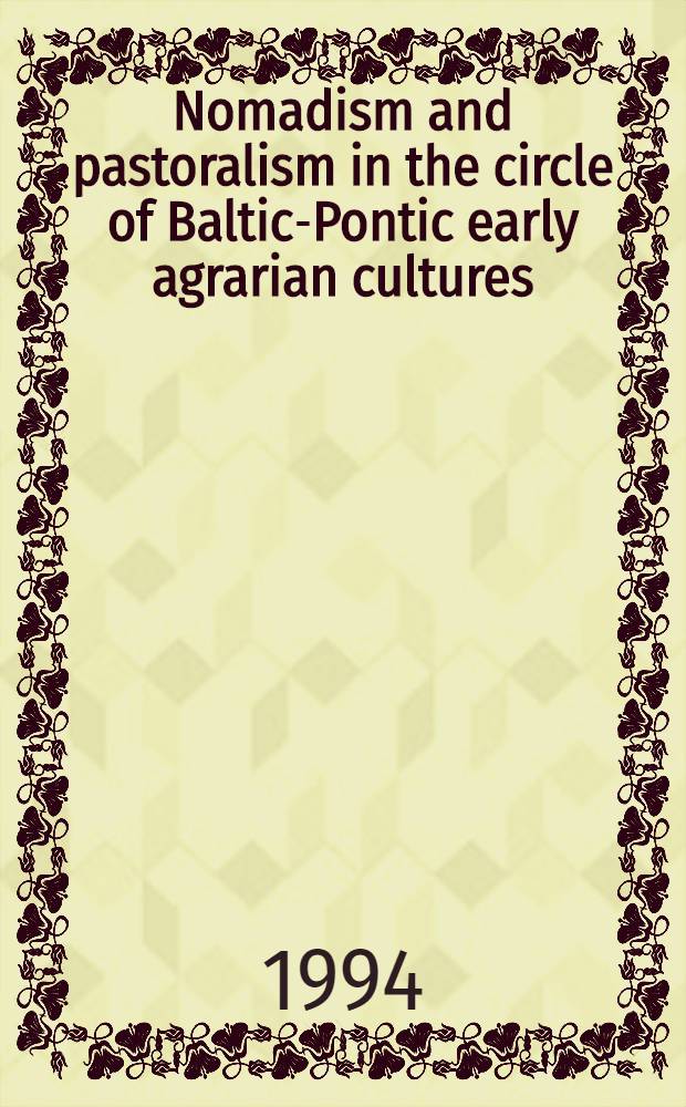 Nomadism and pastoralism in the circle of Baltic-Pontic early agrarian cultures : 5000-1650 BC = Кочевничество и скотоводство в кругу балтийско-черноморских ранних сельскохозяйственных культур