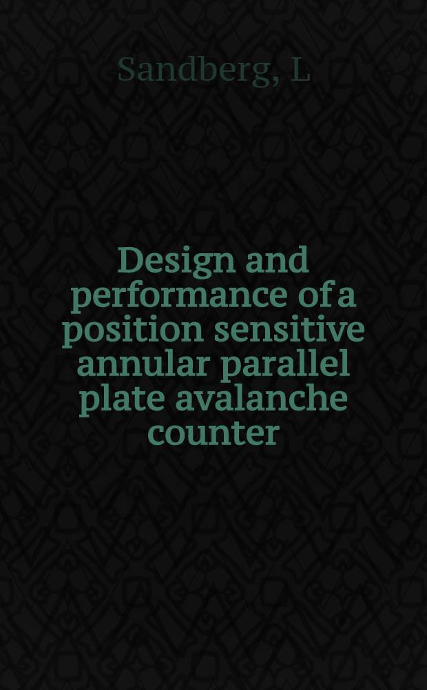 Design and performance of a position sensitive annular parallel plate avalanche counter = Проект и характеристики лавинных счетчиков с параллельно расположенными чувствительными кольцевыми пластинами..