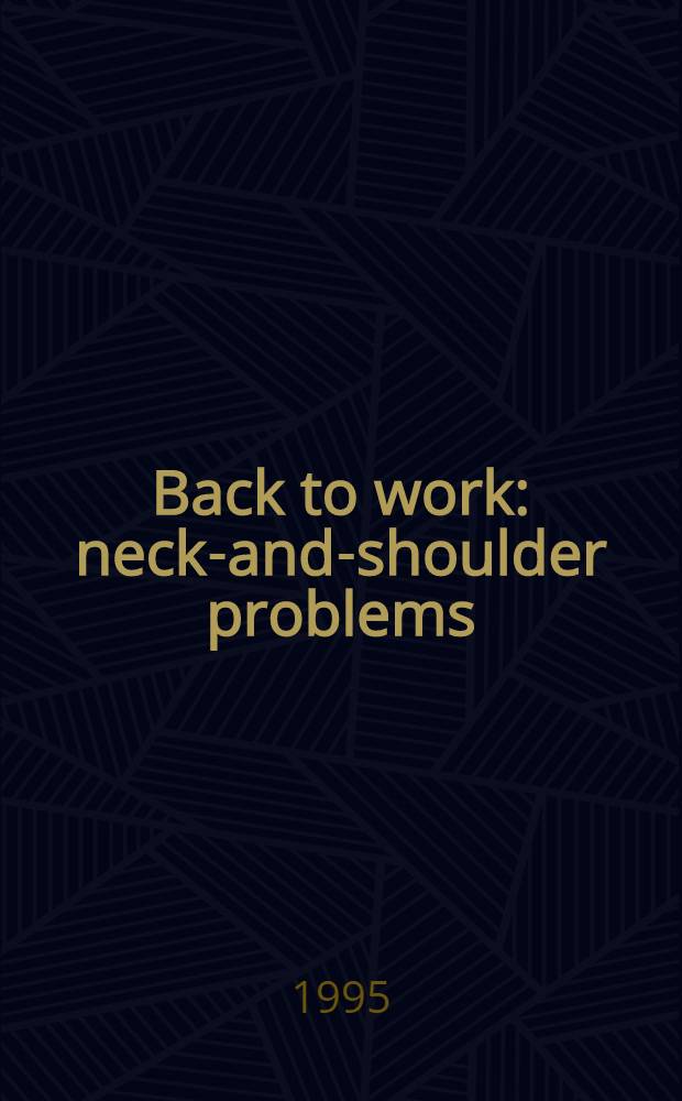 Back to work: neck-and-shoulder problems : On mechanisms, individual and societal consequences, rehabilitation and prevention : Sel. papers from an Intern. conf. "Back to work: neck-and-shoulder problems; etiology, prevention, consequences and rehabilitation" held in Stockholm, April 21-23, 1992 = Снова на работу: проблемы шеи и плеча.. О механизмах, индивидуальных и общественных последствиях, реабилитации и профилактике..