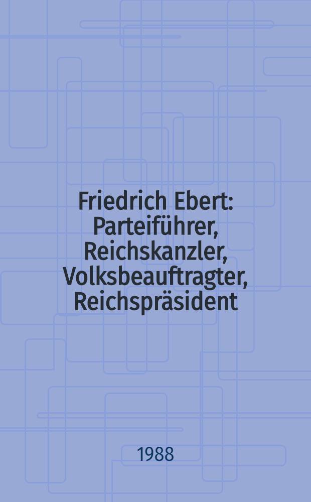 Friedrich Ebert : Parteiführer, Reichskanzler, Volksbeauftragter, Reichspräsident = Фридрих Эберт.