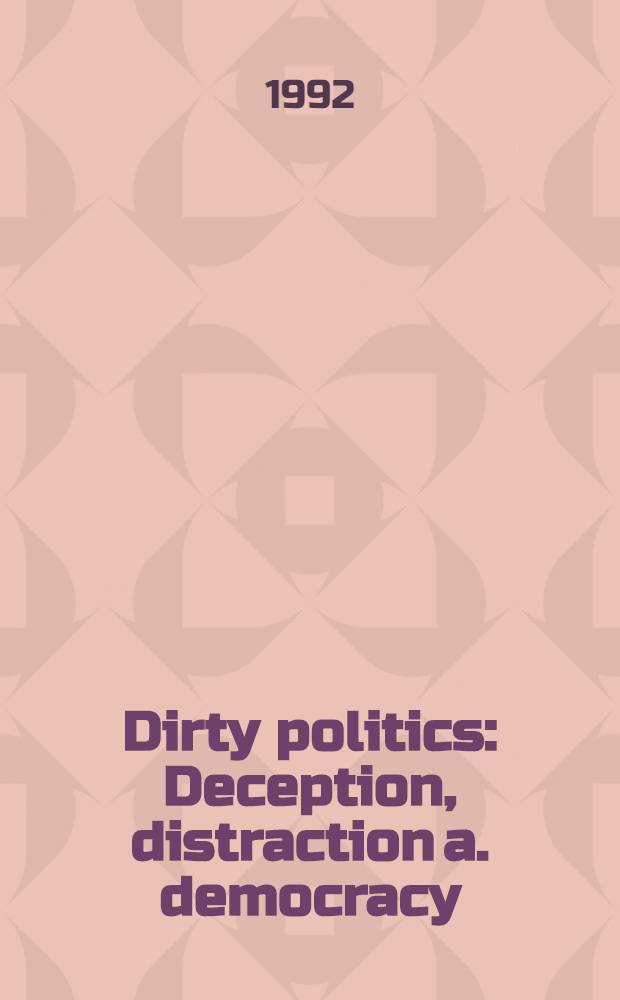 Dirty politics : Deception, distraction a. democracy = Грязная политика. Ложь,отвлечение и демократия.