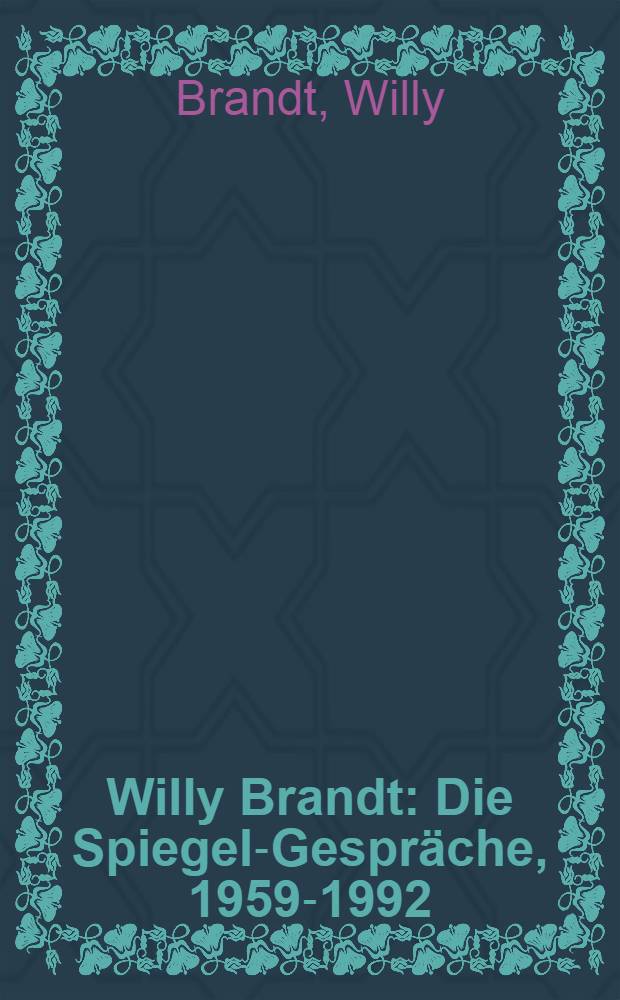 Willy Brandt : Die Spiegel-Gespräche , 1959-1992 = Вилли Брандт. Интервью журналу "Шпигель".