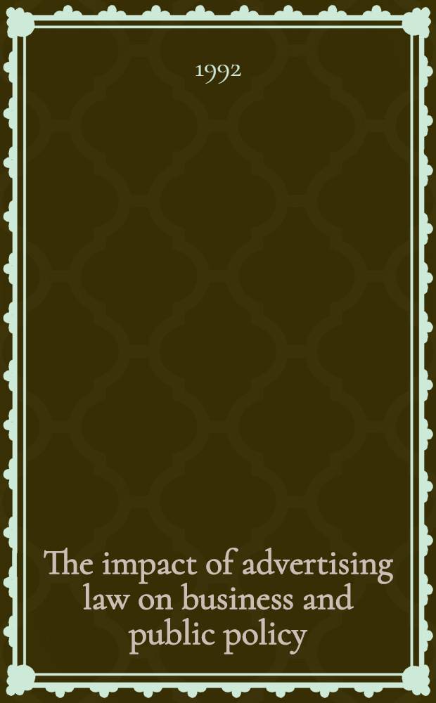 The impact of advertising law on business and public policy = Влияние рекламного закона на бизнес и общественную политику.