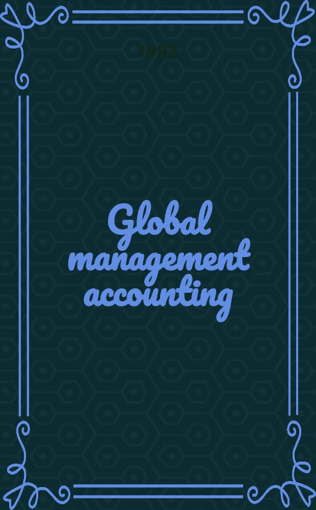 Global management accounting : A guide for executives of intern. corp = Глобальный управленческий учет. Руководство для исполнителей международных корпораций.