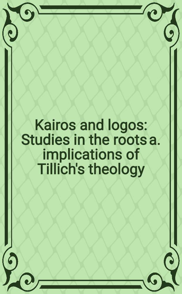 Kairos and logos : Studies in the roots a. implications of Tillich's theology = Кайрос и логос.