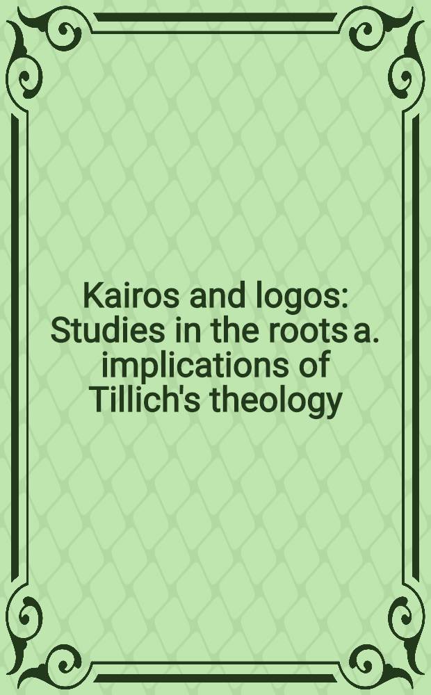 Kairos and logos : Studies in the roots a. implications of Tillich's theology = Кайрос и логос.