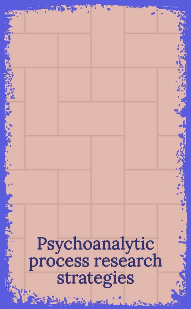 Psychoanalytic process research strategies = Стратегии исследования психоаналитического процесса.