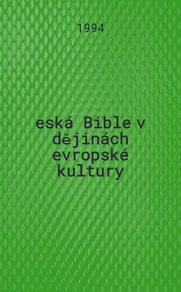 Česká Bible v dějinách evropské kultury = Чешская Библия в истории европейской культуры.