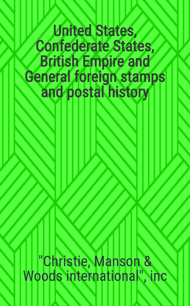 United States, Confederate States, British Empire and General foreign stamps and postal history : Incl. United States a. Confederate States (lots 1-842) a. properties from various owners a. estates : A cat. of publ. auction, New York, Sept. 19-20, 1985 = Марки Соединенных Штатов, конфедеративных штатов, Британской империи ит в основном зарубежные и история почты. Кристи.