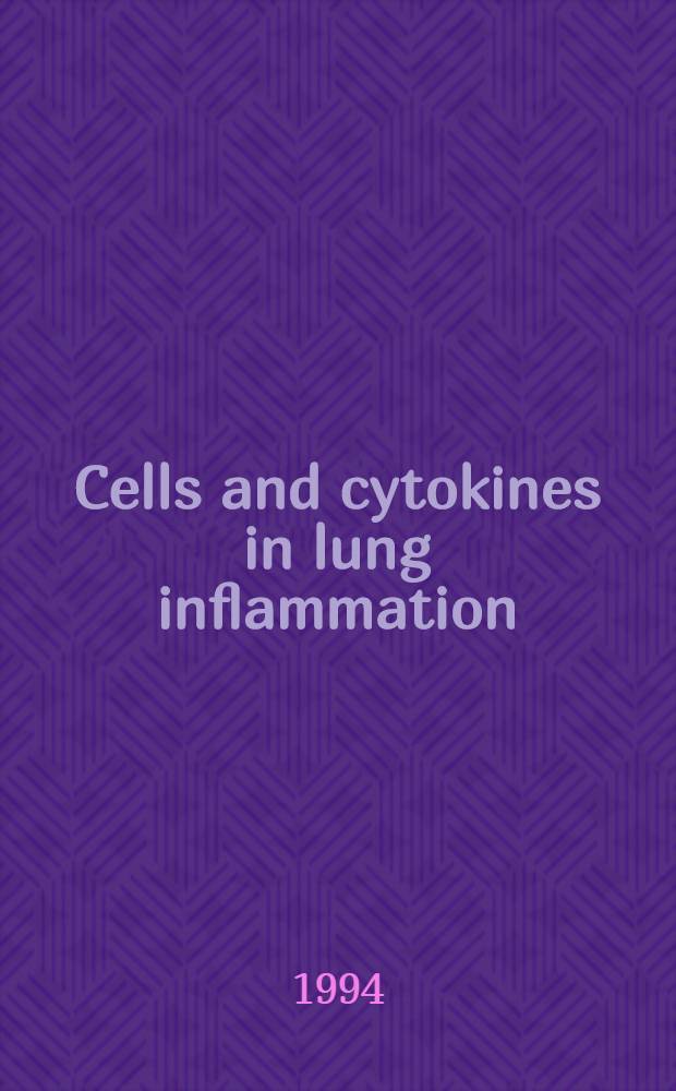 Cells and cytokines in lung inflammation : Papers presented at the 1993 Conf. on ... , held in Paris, France, at the Inst. Pasteur from 24 to 25, 1993 = Клетки и цитокины при воспалении легких. Конференция,Париж,24-25 июня,1993 г..