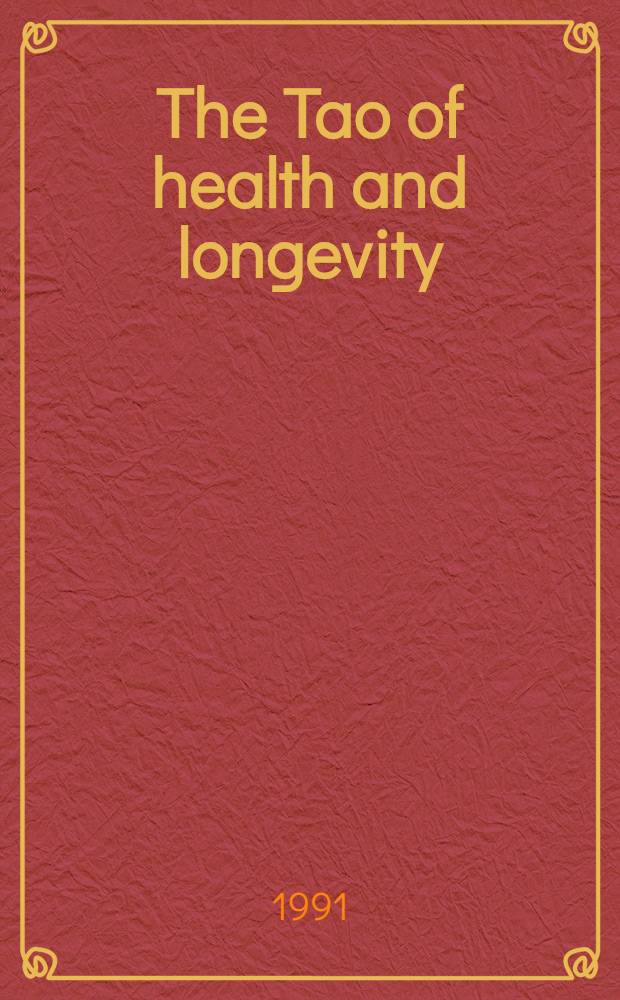 The Tao of health and longevity = Таоистская медицина здоровья и долголетия.