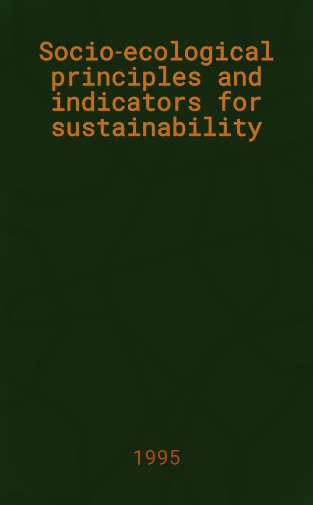 Socio-ecological principles and indicators for sustainability : Akad. avh = Социально-экологические принципы и индикаторы постоянства.