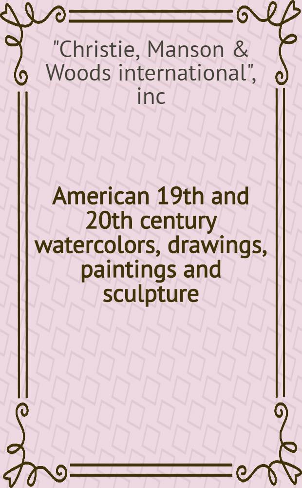 American 19th and 20th century watercolors, drawings, paintings and sculpture : The property of the estate of John R. Dilworth a. various sources : A cat. of publ. auction, New York, Sept. 30, 1982 = Кристи. Американские акварели, рисунки, картины и скульптура 19 и 20в.