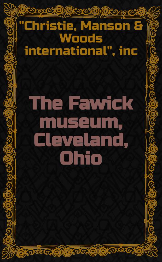 The Fawick museum, Cleveland, Ohio : The property of the late Thomas L. Fawick : A cat. of publ. auction, New York, May 17, 18 & 19, 1979 = Кристи. Коллекция Фавик.