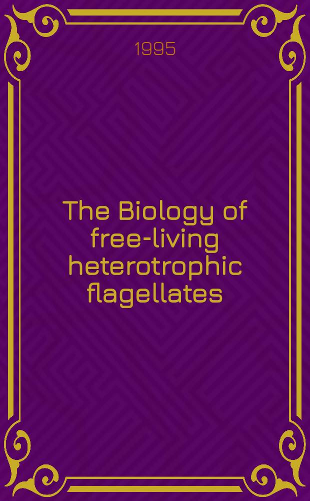 The Biology of free-living heterotrophic flagellates : The proc. of the 2nd Intern. symp. St. Petersburg, 14-20 Aug., 1994 = Труд 1993.