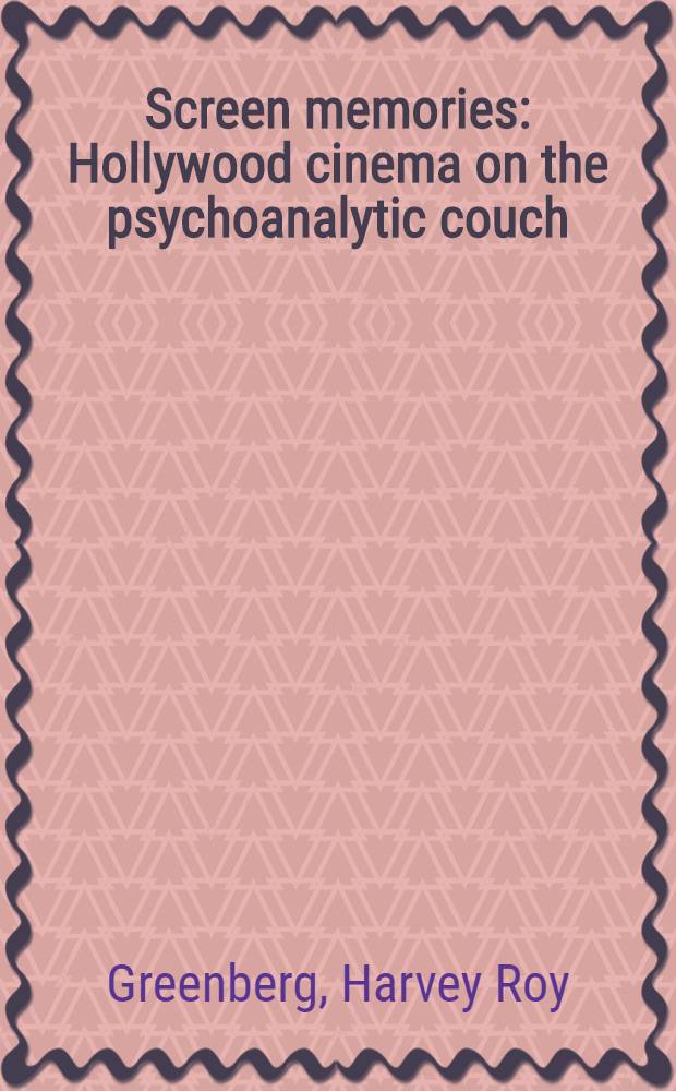 Screen memories : Hollywood cinema on the psychoanalytic couch = Киновоспоминания.