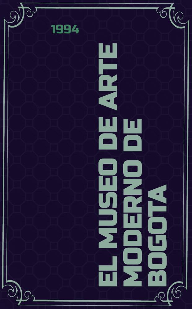 El Museo de arte moderno de Bogota : Una experiencia singular : &Aacute;lbum = Музей современного искусства Боготы.
