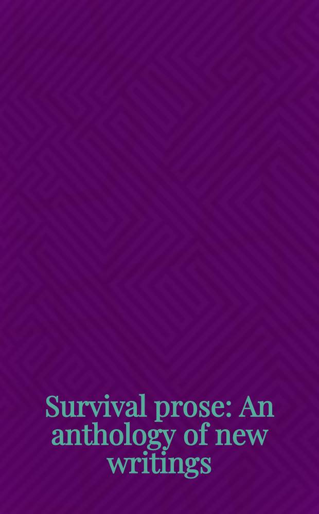Survival prose : An anthology of new writings