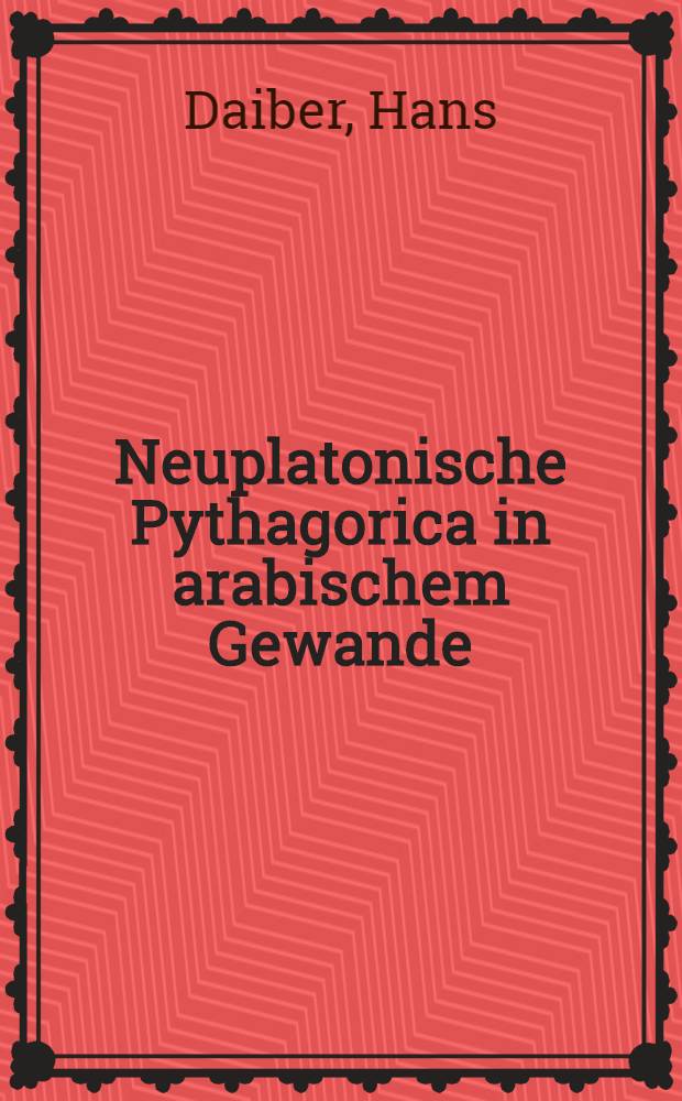 Neuplatonische Pythagorica in arabischem Gewande : Der Komment. des Iamblichus zu den Carmina aurea : Ein verlorener griech. Text in arab. Überlieferung = Неоплатоническая пифагорика в арабском варианте.