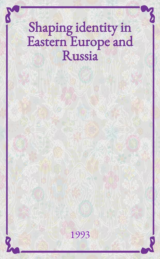 Shaping identity in Eastern Europe and Russia : Sov.-Russ. a. Pol. accounts of Ukr. history, 1914-1991 = Самоопределение в Восточной Европе и России.