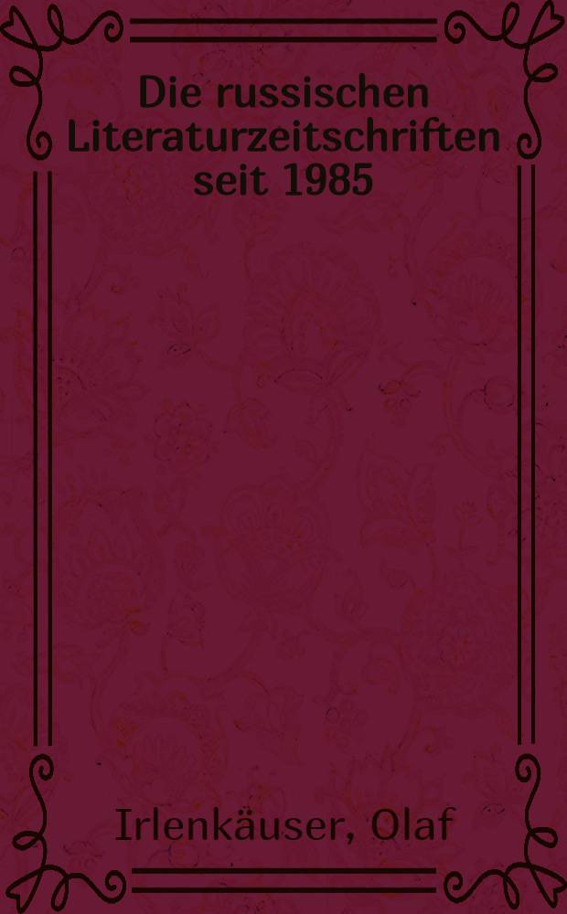 Die russischen Literaturzeitschriften seit 1985 : Kontinuität u. Neubeginn = Русские литературные журналы с 1985года.