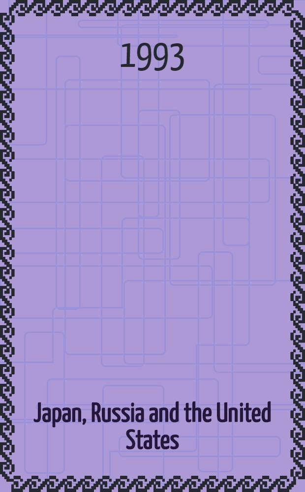 Japan, Russia and the United States : Prosp. for coop. relations in the new era : A conf. rep = Япония,Россия и США.