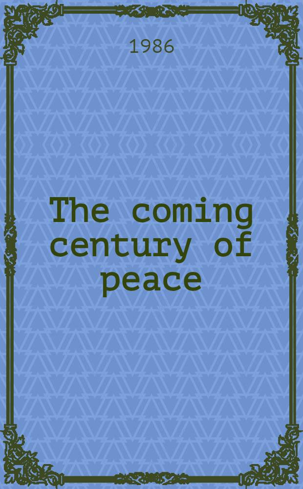 The coming century of peace = Приход века мира.