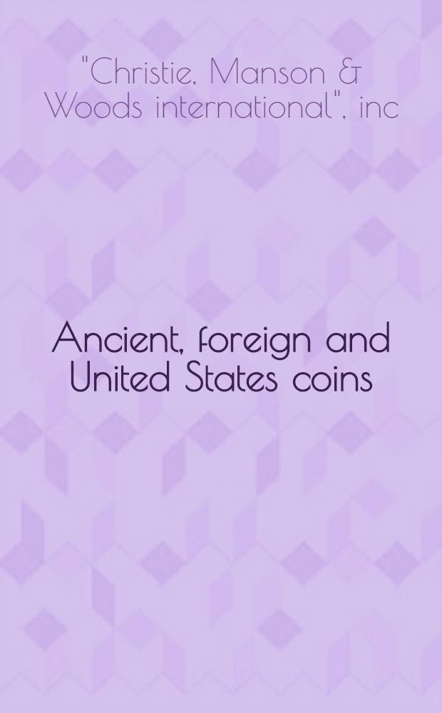 Ancient, foreign and United States coins : Incl. fine Greek coins from the coll. of the Honorable J. William Middendorf II : A cat. of publ. auction, New York, Nov. 30, 1990 = Кристи. Античные, зарубежные и американские монеты.
