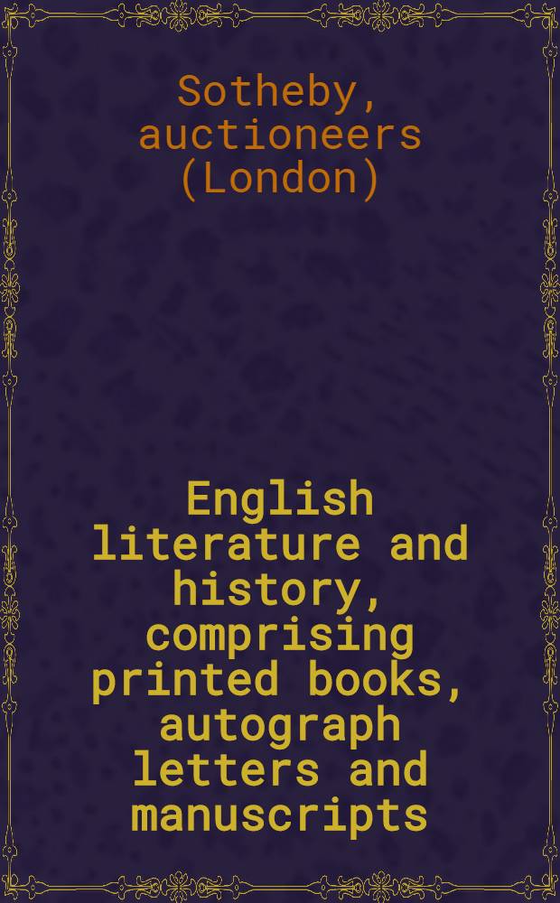 English literature and history, comprising printed books, autograph letters and manuscripts : Incl. Shakespeare's Fourth folio (1685) etc. : A cat. of publ. auction, London, 20th July, 1989 = Английская литература и история.