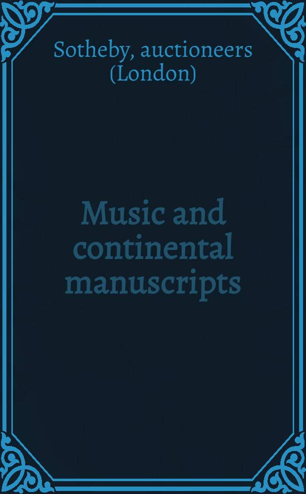 Music and continental manuscripts : Incl. the autogr. ms. of Mahler's Tenth symphony etc. : A cat. of publ. auction, London, 16th-17th May, 1991 = Сотби.Музыка и континентальные рукописи,включая рукопись 10-ой симфонии Малера.