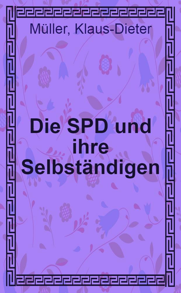 Die SPD und ihre Selbständigen : 40 Jahre Arbeitsgemeinschsft "Selbständige in der SPD" (AGS) = СДПГ и ее самоопределение.