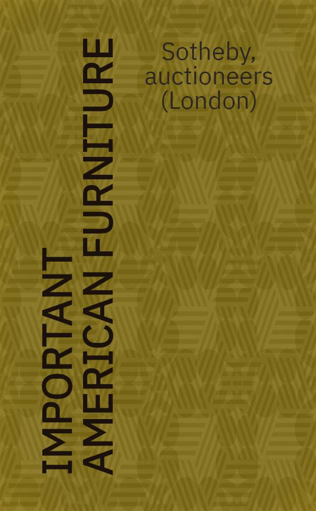 Important American furniture : Property of various owners incl. Mr. Robert J. Anderson et al. : Auction, Oct. 23, 1982 : A catalogue = Сотби. Известная американская мебель.