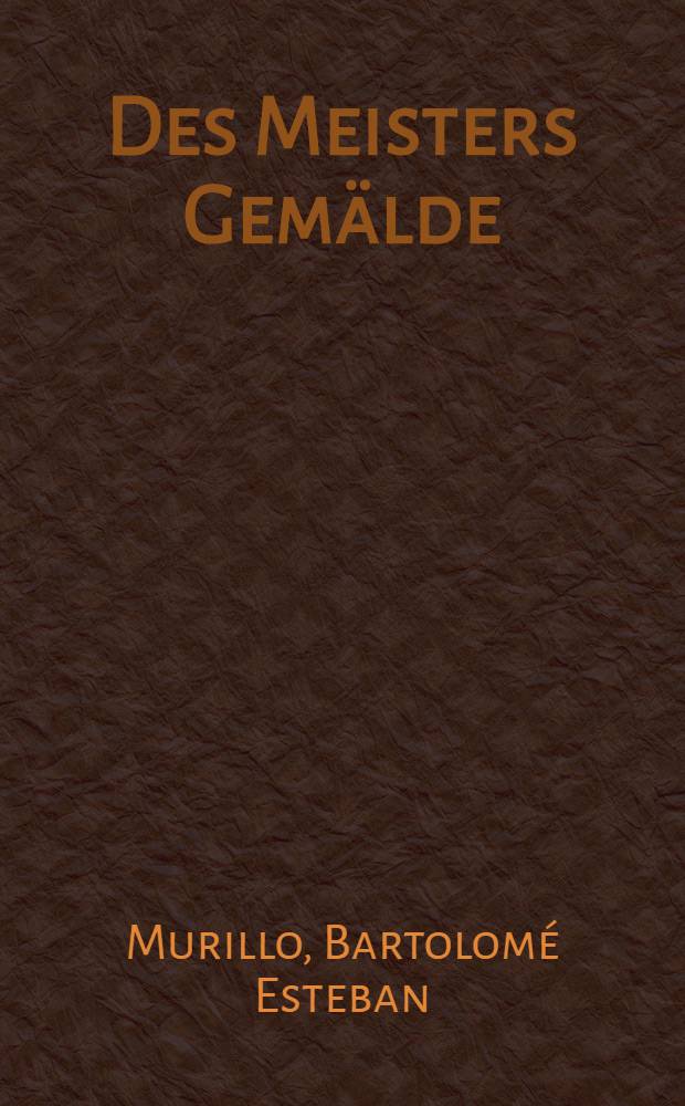 Des Meisters Gemälde : Album = Мурильо.