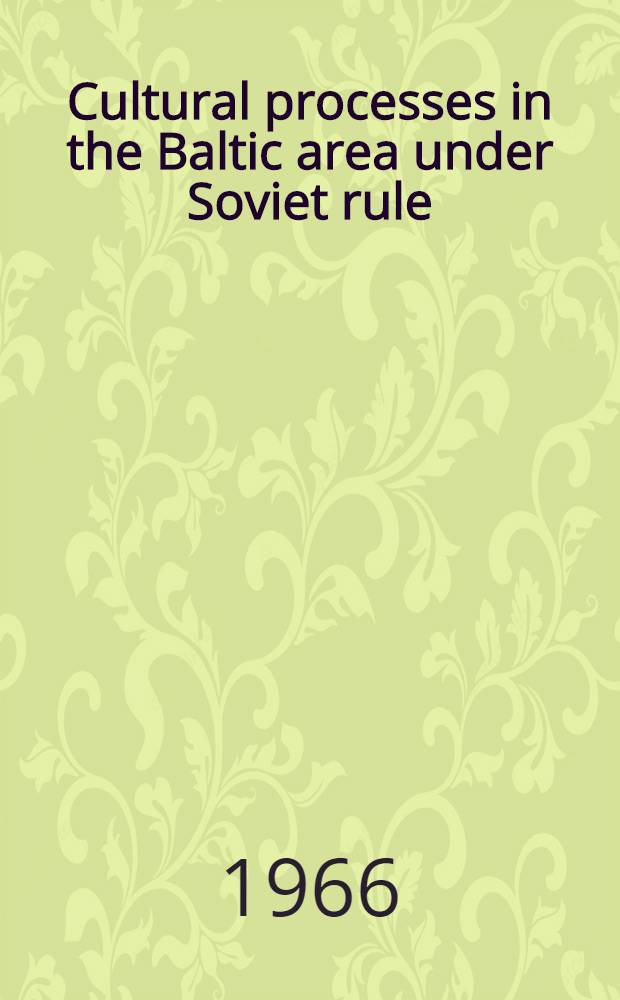 Cultural processes in the Baltic area under Soviet rule = Культурные процессы в Балтийском регионе под советским правлением.