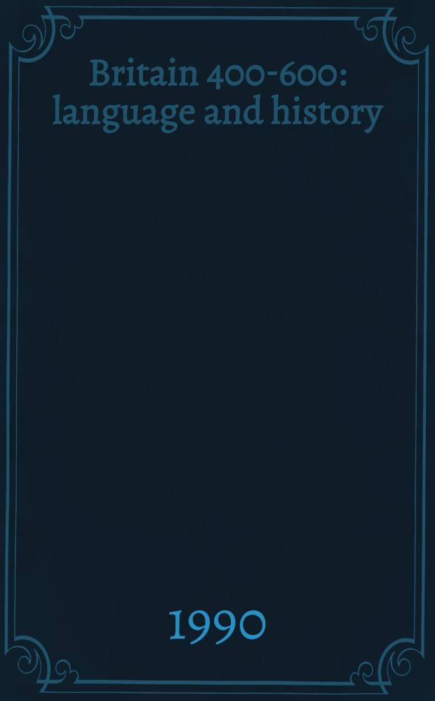 Britain 400-600: language and history : Based on a Symp. held at Eichst&auml;tt, West Germany, from 3 to 5 Oct. 1988 = Британия 400-600.. Язык и история.